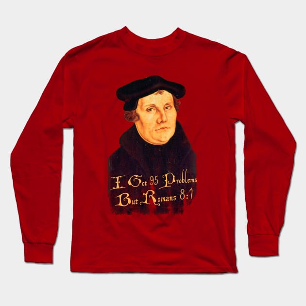 Martin Luther - 95 Problems but Romans 8:1, distressed Long Sleeve T-Shirt by MonkeyKing